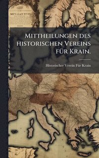bokomslag Mittheilungen des historischen Vereins fÃ1/4r Krain.