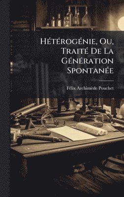 bokomslag HÃ©tÃ©rogÃ©nie, Ou, TraitÃ© De La GÃ©nÃ©ration SpontanÃ©e