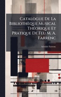 bokomslag Catalogue De La BibliothÃ¤que Musical ThÃ©orique Et Pratique De Feu M. A. Farrenc