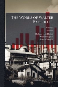 bokomslag The Works of Walter Bagehot ...