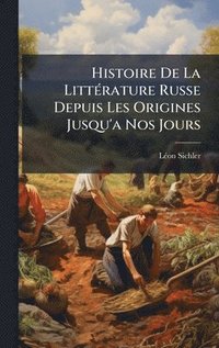 bokomslag Histoire De La LittÃ(c)rature Russe Depuis Les Origines Jusqu'a Nos Jours