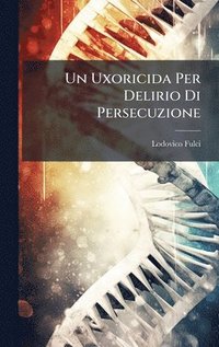 bokomslag Un Uxoricida Per Delirio Di Persecuzione