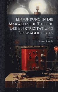 bokomslag EinfÃ¼hrung in Die Maxwellsche Theorie Der ElektrizitÃ¿t Und Des Magnetismus