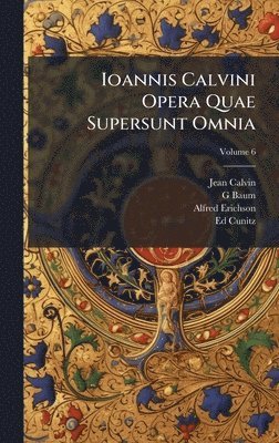 Jean Calvin, G Baum, Alfred Erichson - Ioannis Calvini Opera Quae Supersunt Omnia, Inbunden