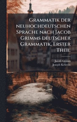bokomslag Grammatik der neuhochdeutschen Sprache nach Jacob Grimms deutscher Grammatik, Erster Theil