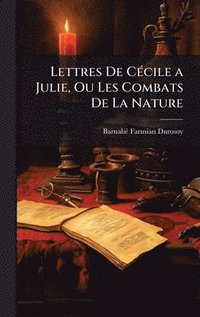 bokomslag Lettres De CÃ©cile a Julie, Ou Les Combats De La Nature