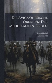 bokomslag Die Avignonesische Obedienz Der Mendikanten-Orden