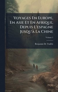 bokomslag Voyages En Europe, En Asie Et En Afrique, Depuis L'espagne Jusqu'Ã La Chine