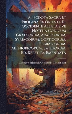 bokomslag Anecdota Sacra Et Profana Ex Oriente Et Occidente Allata Sive Notitia Codicum Gralcorum, Arabicorum, Syriacorum, Copticorum, Hebraicorum, Aethiopicoru