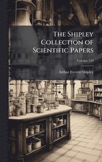 bokomslag The Shipley Collection of Scientific Papers