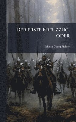 Johann Georg Pfahler - erste Kreuzzug, oder, Inbunden