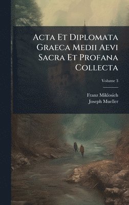 bokomslag Acta Et Diplomata Graeca Medii Aevi Sacra Et Profana Collecta