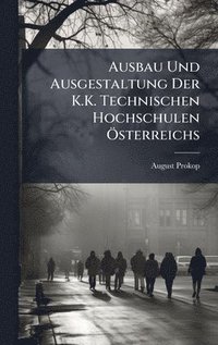 bokomslag Ausbau Und Ausgestaltung Der K.K. Technischen Hochschulen Ã-sterreichs