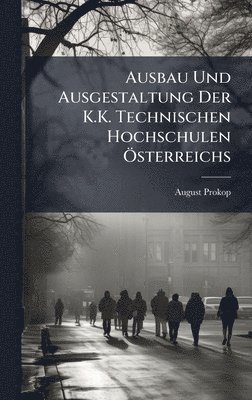 bokomslag Ausbau Und Ausgestaltung Der K.K. Technischen Hochschulen Ã-sterreichs