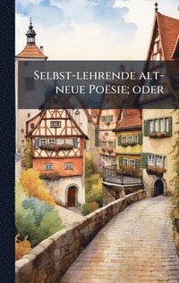 bokomslag Selbst-lehrende alt-neue Poësie; oder