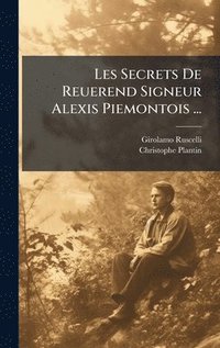 bokomslag Les Secrets De Reuerend Signeur Alexis Piemontois ...
