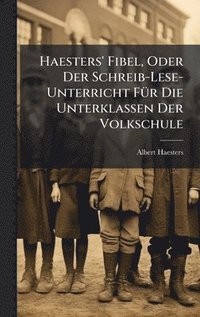 bokomslag Haesters' Fibel, Oder Der Schreib-Lese-Unterricht FÃ¼r Die Unterklassen Der Volkschule