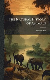 bokomslag The Natural History of Animals