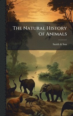 bokomslag The Natural History of Animals