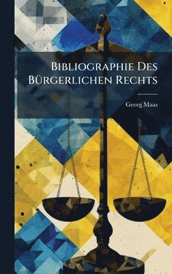 Georg Maas - Bibliographie Des BÃ1/4rgerlichen Rechts, Inbunden