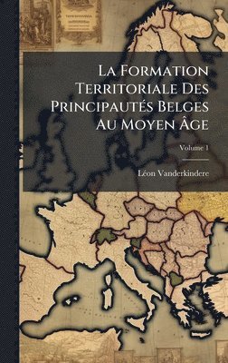 bokomslag La Formation Territoriale Des PrincipautÃ©s Belges Au Moyen Ã¿ge