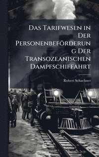 bokomslag Das Tarifwesen in Der Personenbeförderung Der Transozeanischen Dampfschiffahrt