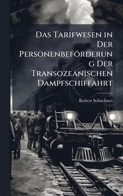 bokomslag Das Tarifwesen in Der Personenbeförderung Der Transozeanischen Dampfschiffahrt