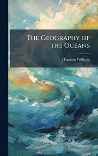 bokomslag The Geography of the Oceans