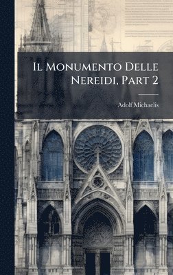 Adolf Michaelis - Monumento Delle Nereidi, Part 2, Inbunden