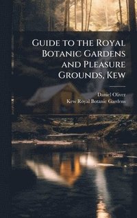 bokomslag Guide to the Royal Botanic Gardens and Pleasure Grounds, Kew