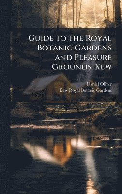 bokomslag Guide to the Royal Botanic Gardens and Pleasure Grounds, Kew