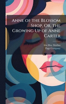 bokomslag Anne of the Blossom Shop, Or, the Growing Up of Anne Carter