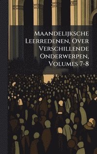 bokomslag Maandelijksche Leerredenen, Over Verschillende Onderwerpen, Volumes 7-8