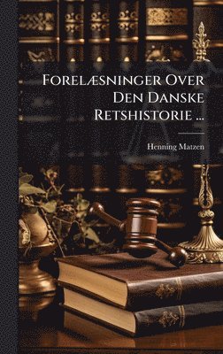 bokomslag ForelÃ]sninger Over Den Danske Retshistorie ...
