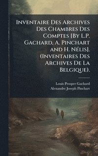 bokomslag Inventaire Des Archives Des Chambres Des Comptes [By L.P. Gachard, A. Pinchart and H. NÃ©lis]. (Inventaires Des Archives De La Belgique).