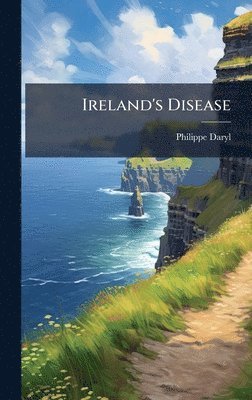 Philippe Daryl - Ireland's Disease, Inbunden