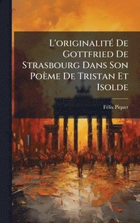 bokomslag L'originalitÃ© De Gottfried De Strasbourg Dans Son PoÃ¤me De Tristan Et Isolde
