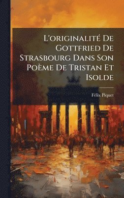 bokomslag L'originalitÃ© De Gottfried De Strasbourg Dans Son PoÃ¤me De Tristan Et Isolde