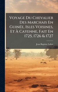 bokomslag Voyage Du Chevalier Des Marchais En GuinÃ©e, Isles Voisines, Et Ã¿ Cayenne, Fait En 1725, 1726 & 1727