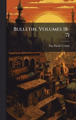 Pan-Pacific Union - Bulletin, Volumes 18-71, Inbunden