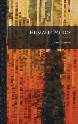 Saxe Bannister - Humane Policy, Inbunden