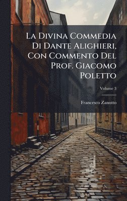 Francesco Zanotto - Divina Commedia Di Dante Alighieri, Con Commento Del Prof. Giacomo Poletto, Inbunden