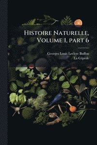 bokomslag Histoire Naturelle, Volume 1, part 6