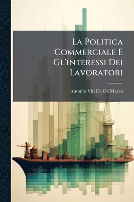 bokomslag Politica Commerciale E Gl'interessi Dei Lavoratori