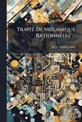 bokomslag TraitÃ(c) De MÃ(c)canique Rationnelle ...