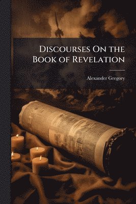bokomslag Discourses On the Book of Revelation