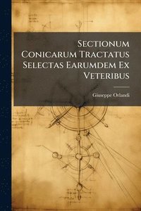 bokomslag Sectionum Conicarum Tractatus Selectas Earumdem Ex Veteribus