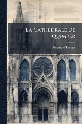 bokomslag La CathÃ(c)drale De Quimper