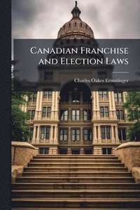 bokomslag Canadian Franchise and Election Laws