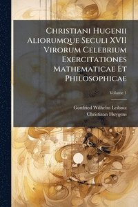 bokomslag Christiani Hugenii Aliorumque Seculi XVII Virorum Celebrium Exercitationes Mathematicae Et Philosophicae